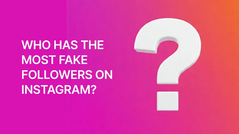 Who Has the Most Fake Followers on Instagram?