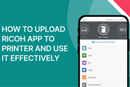 How to Upload Ricoh App to Printer and Use It Effectively